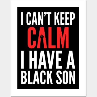 I Can't Keep Calm I Have A Black Son Posters and Art